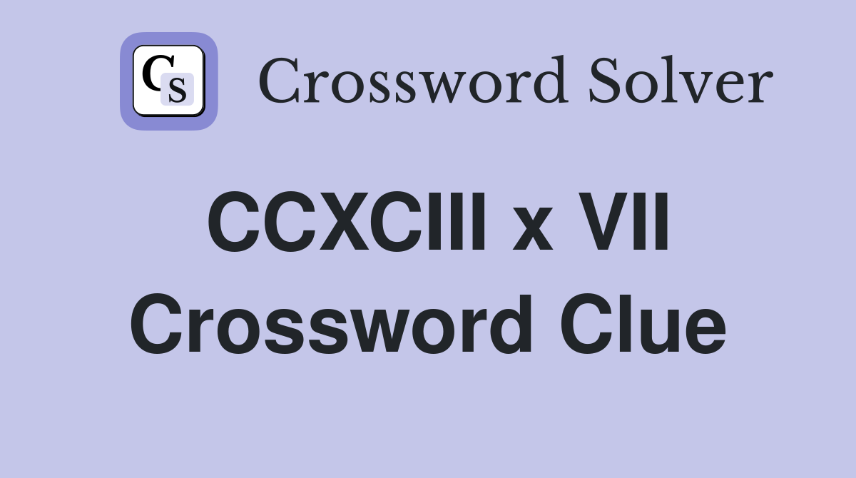 CCXCIII x VII Crossword Clue