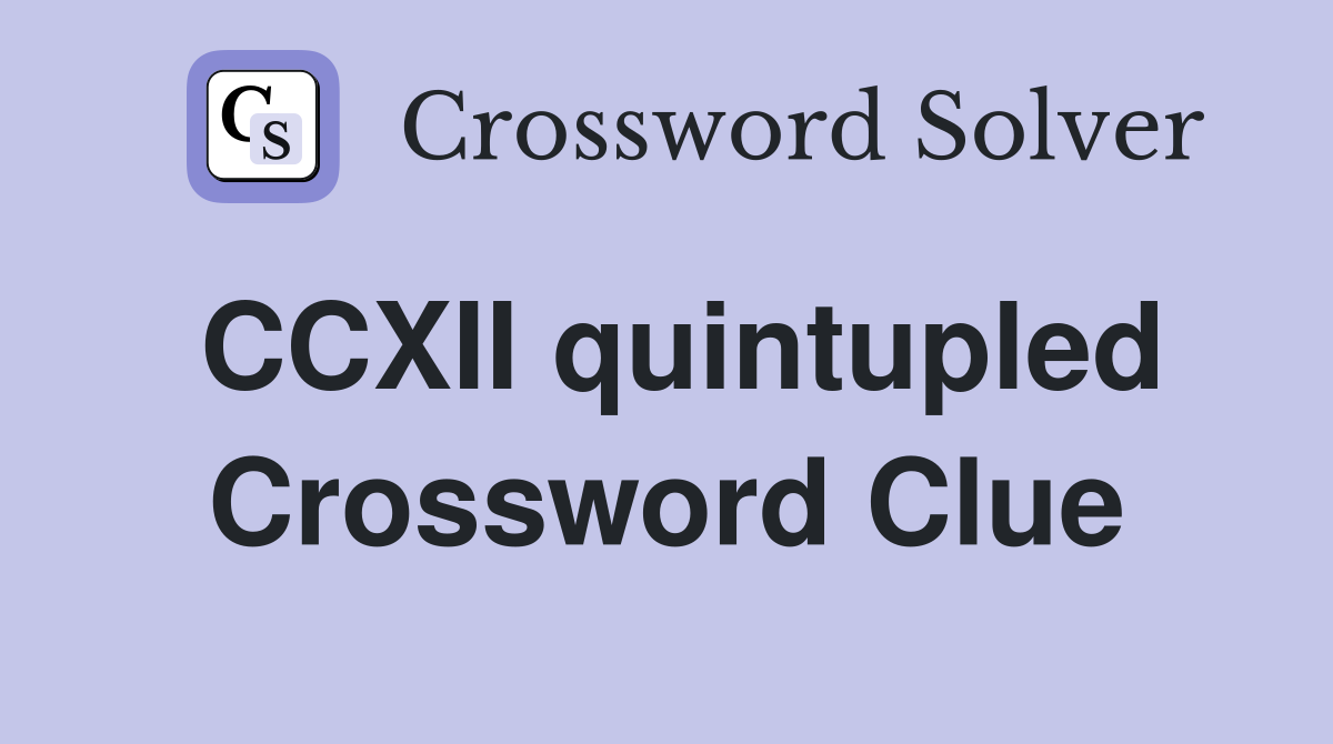 CCXII quintupled Crossword Clue