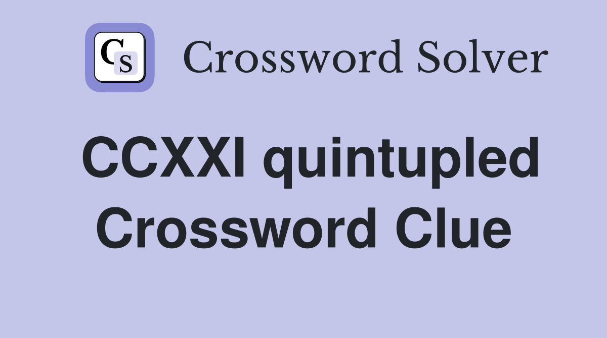 CCXXI quintupled Crossword Clue