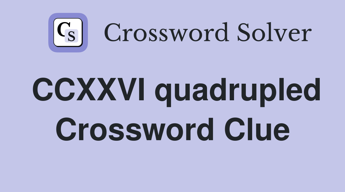 CCXXVI quadrupled Crossword Clue