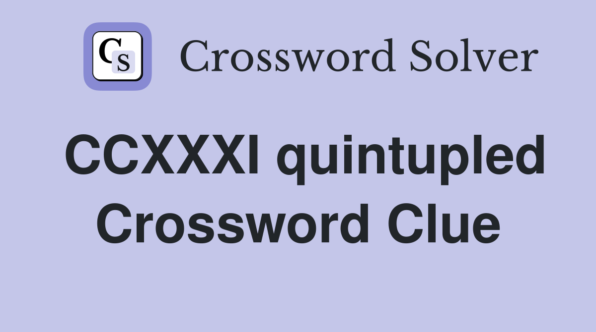 CCXXXI quintupled Crossword Clue