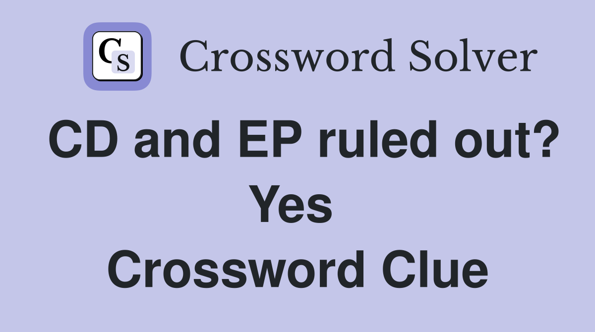 CD and EP ruled out? Yes  Crossword Clue