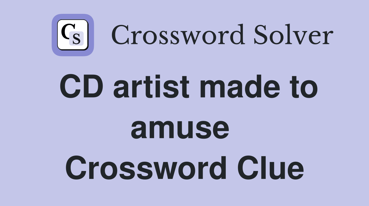 CD artist made to amuse  Crossword Clue