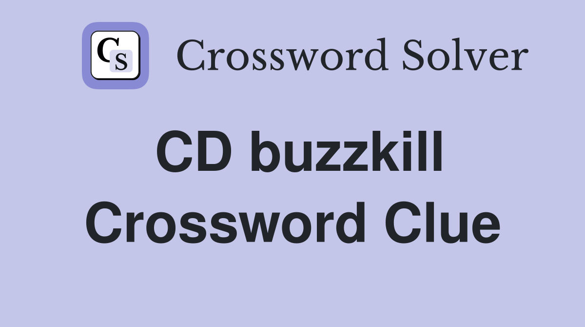 CD buzzkill Crossword Clue