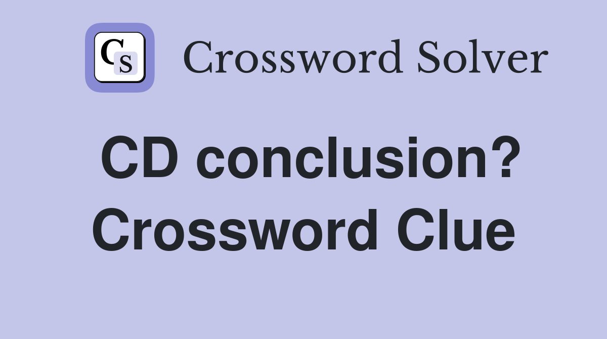 CD conclusion? Crossword Clue