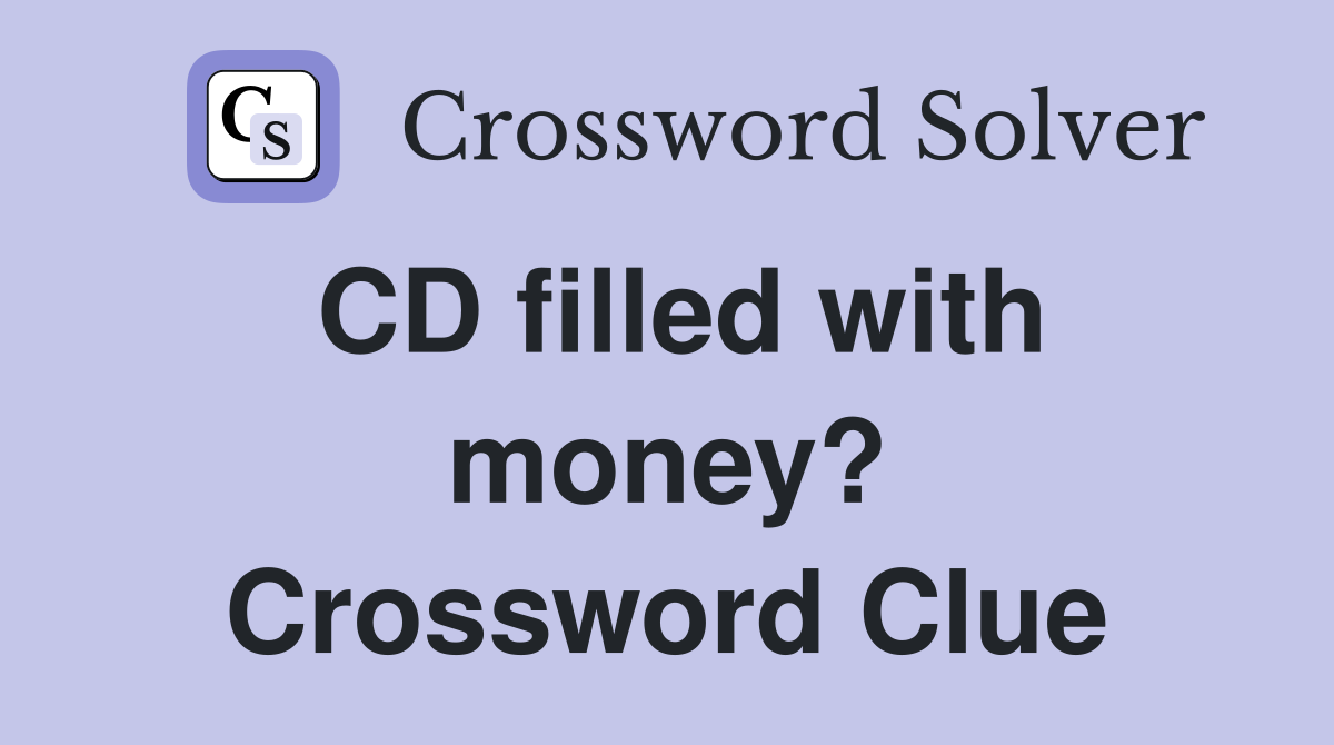 CD filled with money? Crossword Clue