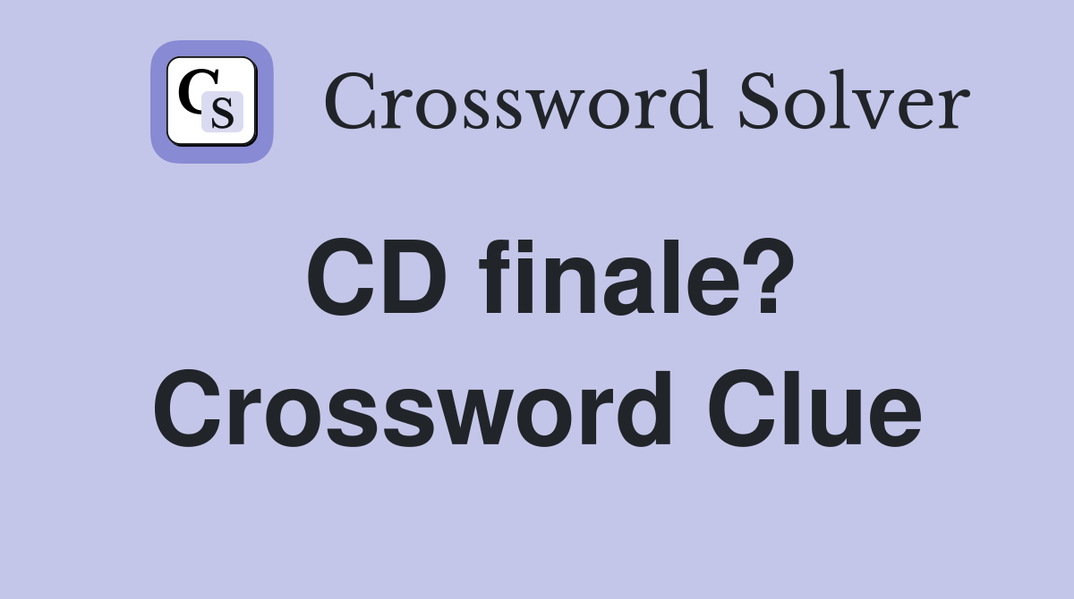 CD finale? Crossword Clue