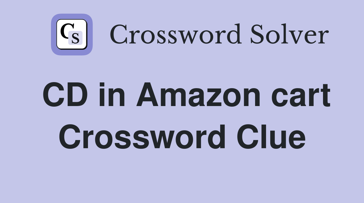 CD in Amazon cart Crossword Clue