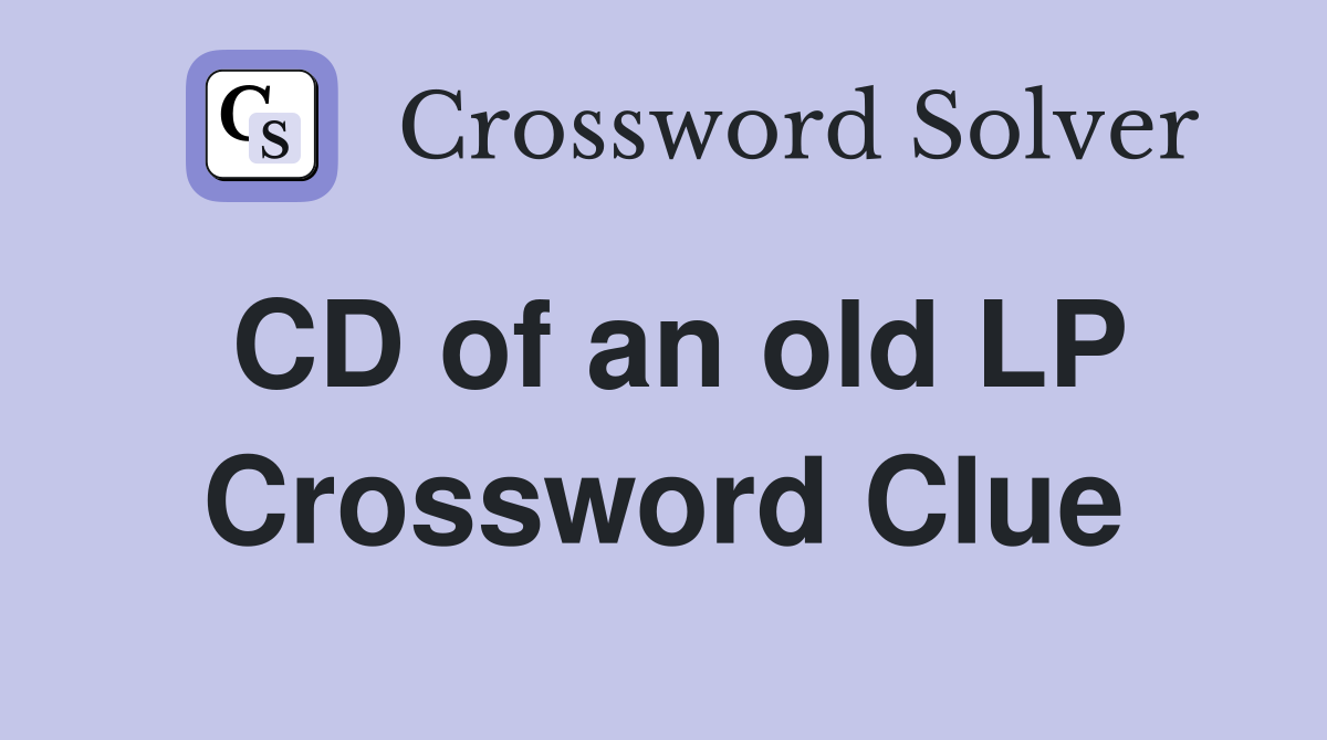 CD of an old LP Crossword Clue