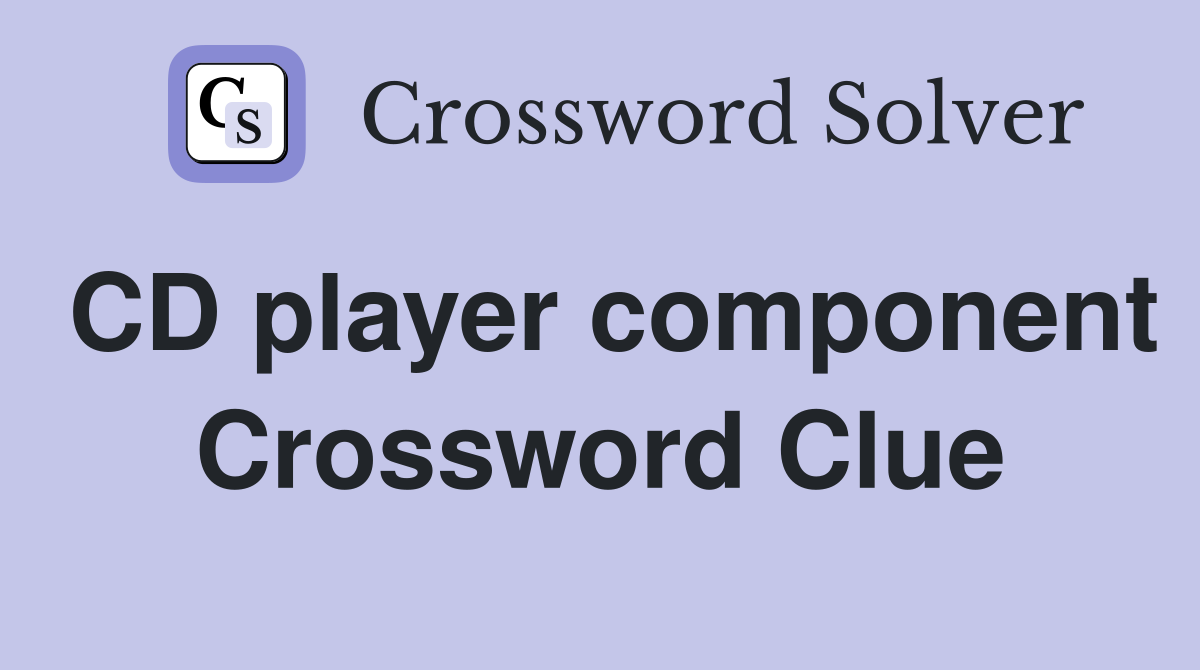 CD player component Crossword Clue