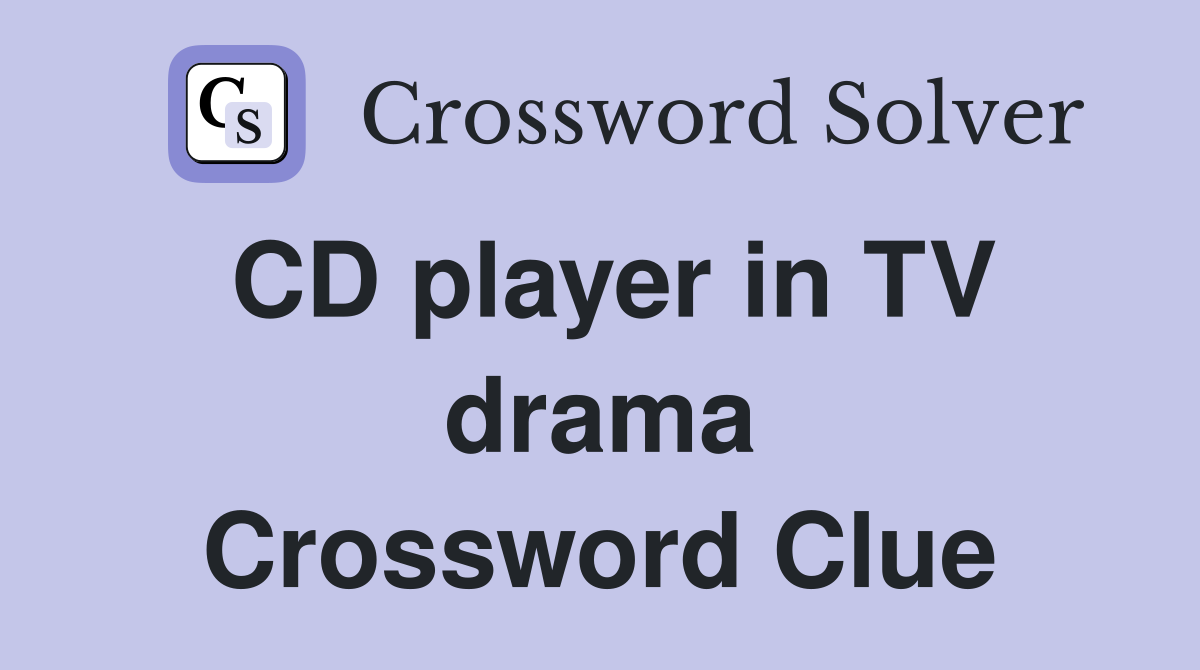 CD player in TV drama Crossword Clue