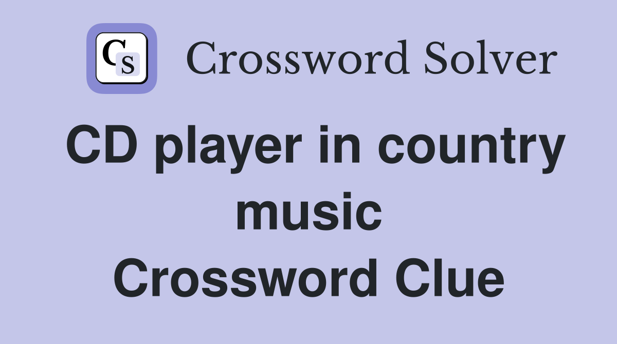 CD player in country music Crossword Clue