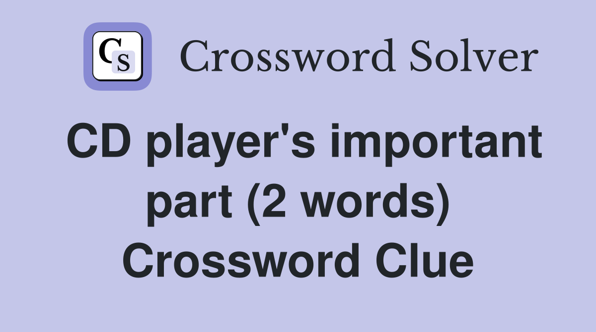 CD player's important part (2 words) Crossword Clue