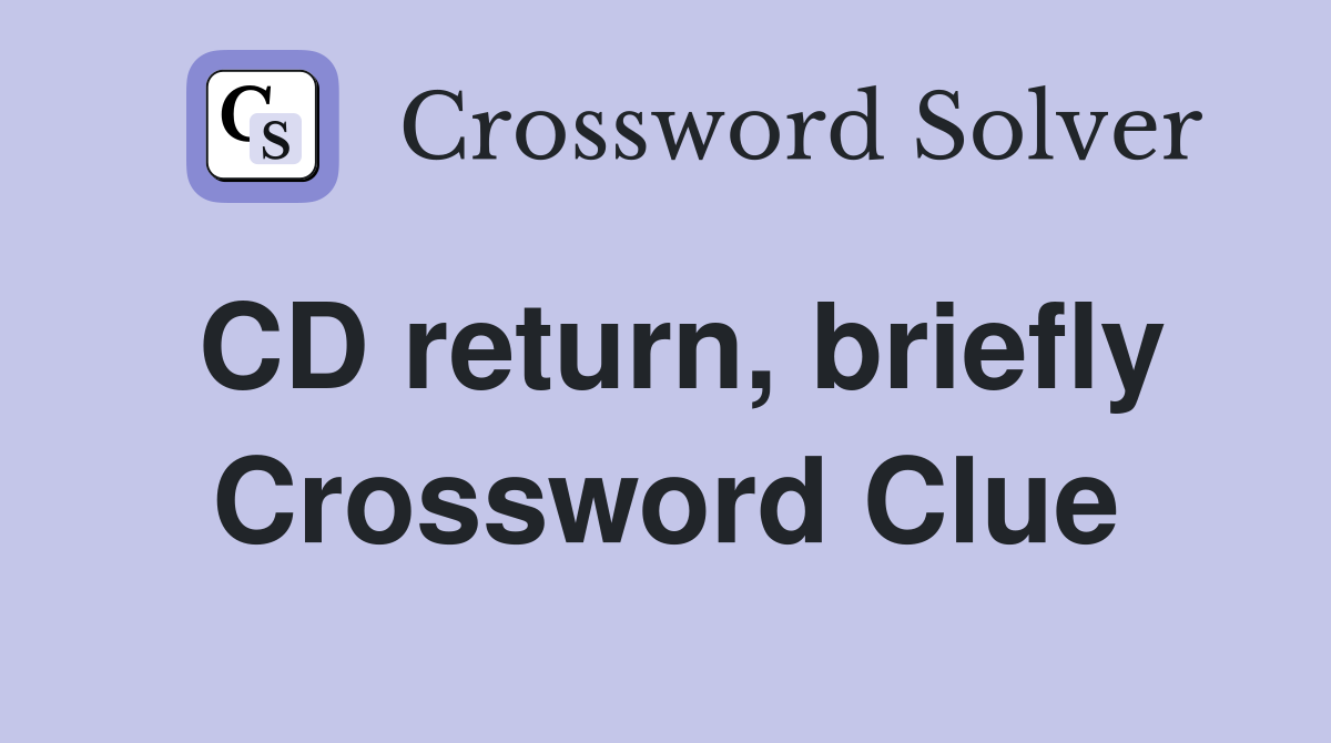 CD return, briefly Crossword Clue