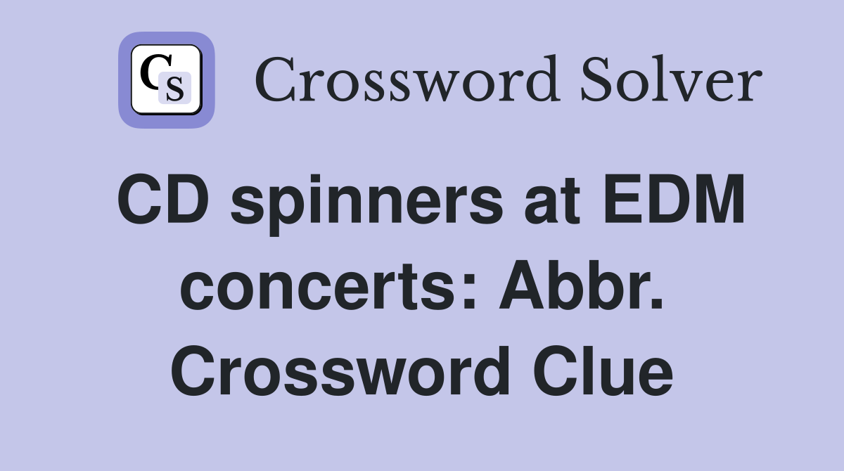 CD spinners at EDM concerts: Abbr. Crossword Clue