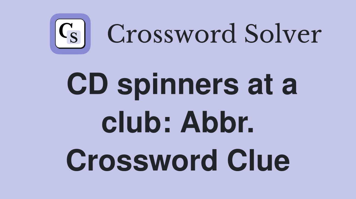 CD spinners at a club: Abbr. Crossword Clue