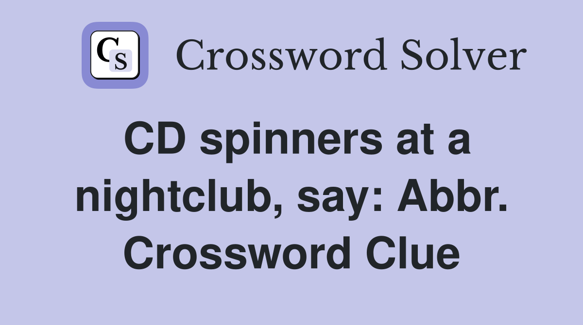 CD spinners at a nightclub, say: Abbr. Crossword Clue