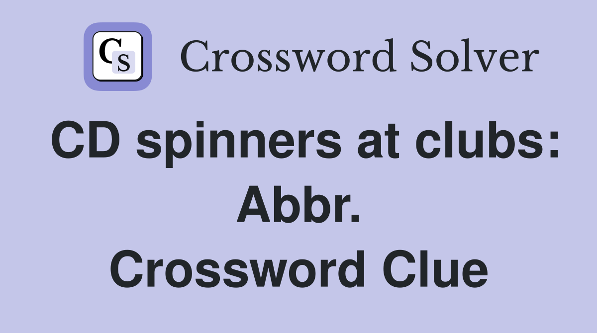 CD spinners at clubs: Abbr. Crossword Clue