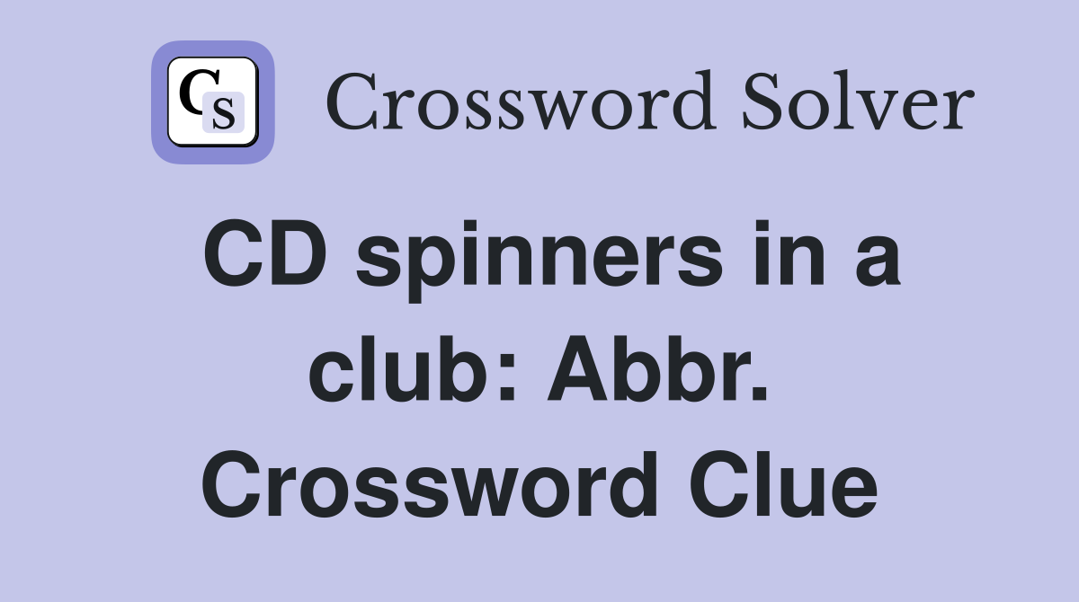 CD spinners in a club: Abbr. Crossword Clue