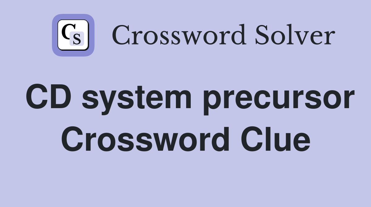 CD system precursor Crossword Clue