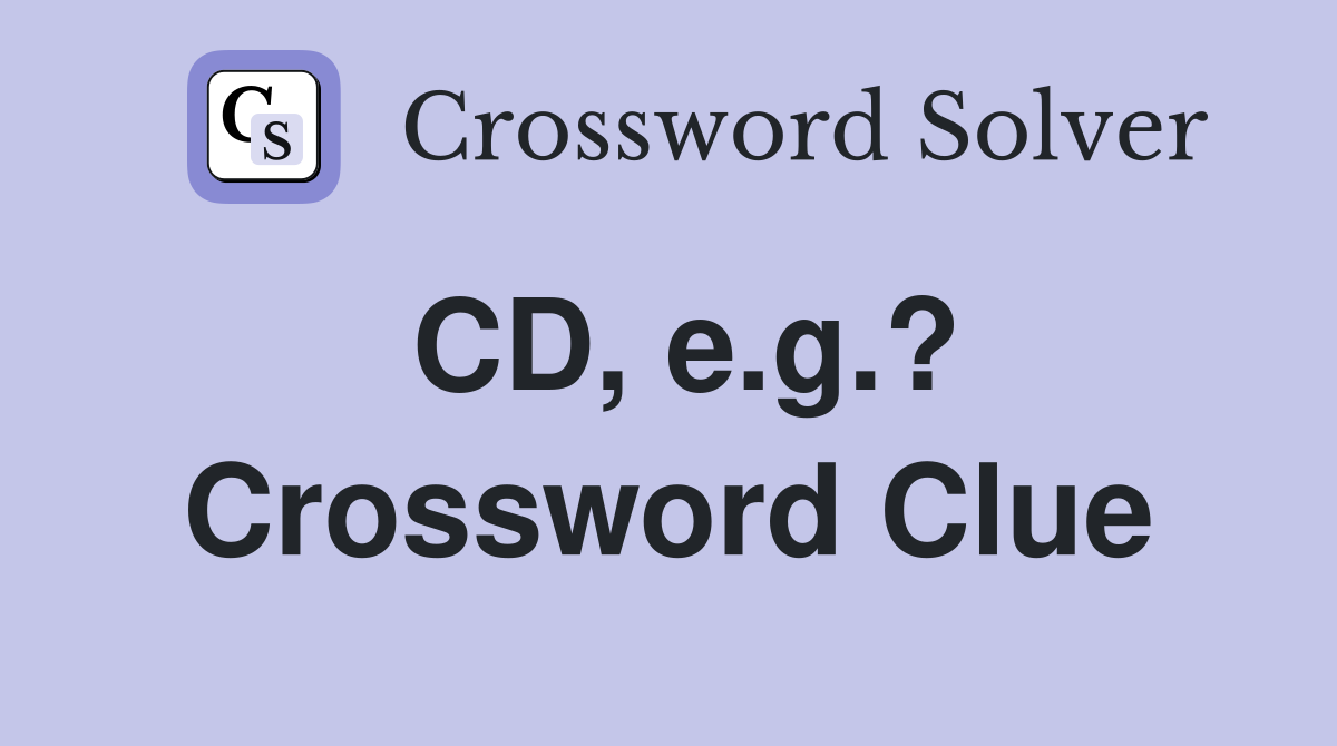 CD, e.g.? Crossword Clue