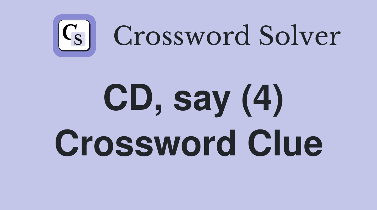 CD, say (4) Crossword Clue