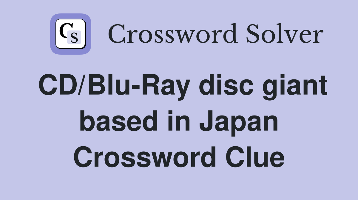 CD/Blu-Ray disc giant based in Japan Crossword Clue
