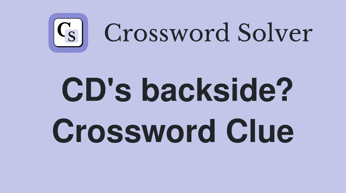 CD's backside? Crossword Clue