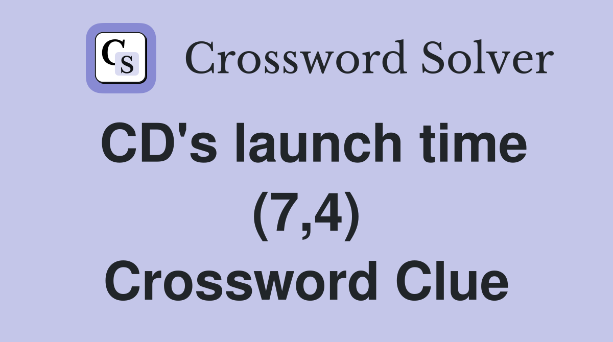 CD's launch time (7,4) Crossword Clue