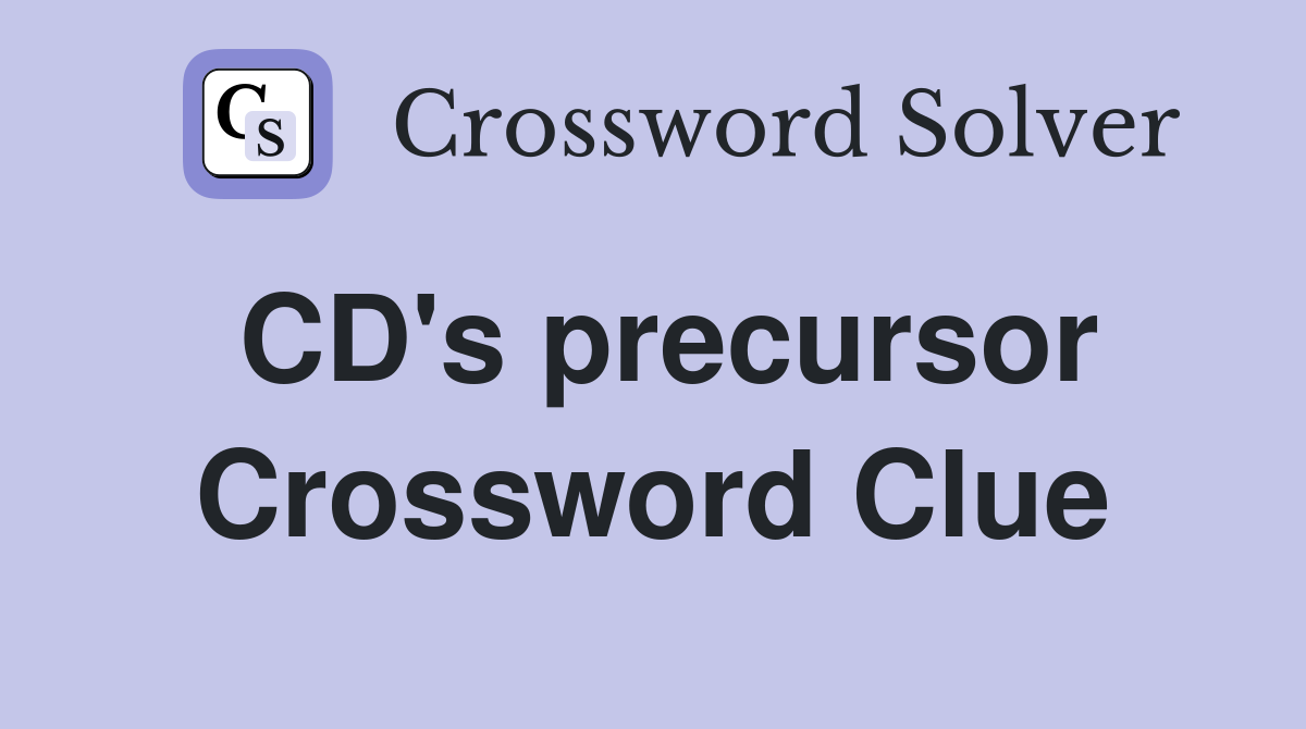 CD's precursor Crossword Clue
