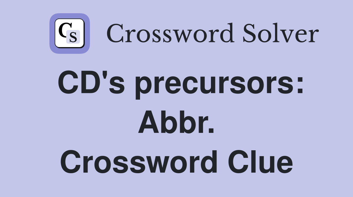 CD's precursors: Abbr. Crossword Clue