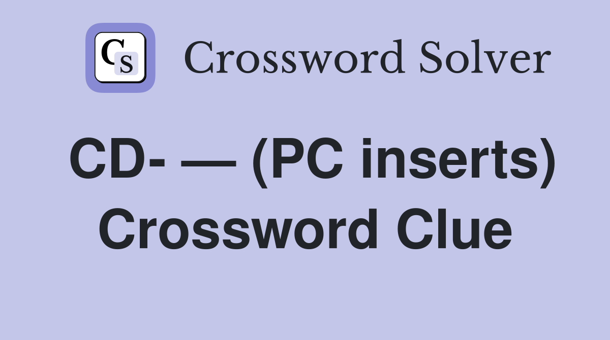 CD- — (PC inserts) Crossword Clue