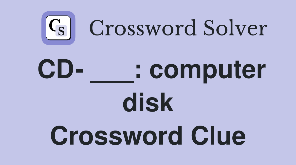 CD- ___: computer disk Crossword Clue