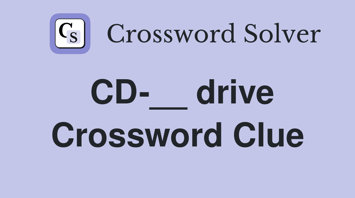 CD-__ drive Crossword Clue