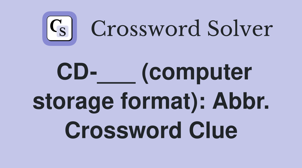 CD-___ (computer storage format): Abbr. Crossword Clue