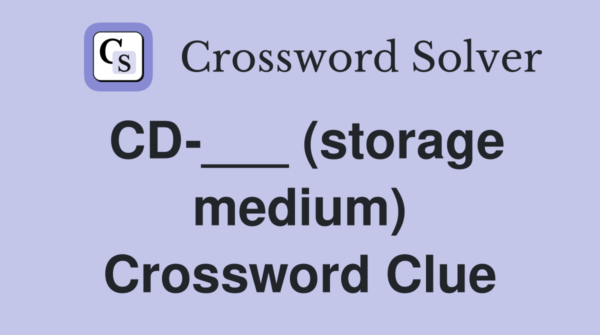 CD-___ (storage medium) Crossword Clue