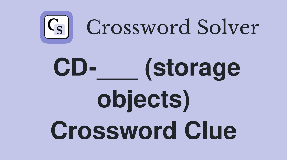 CD-___ (storage objects) Crossword Clue
