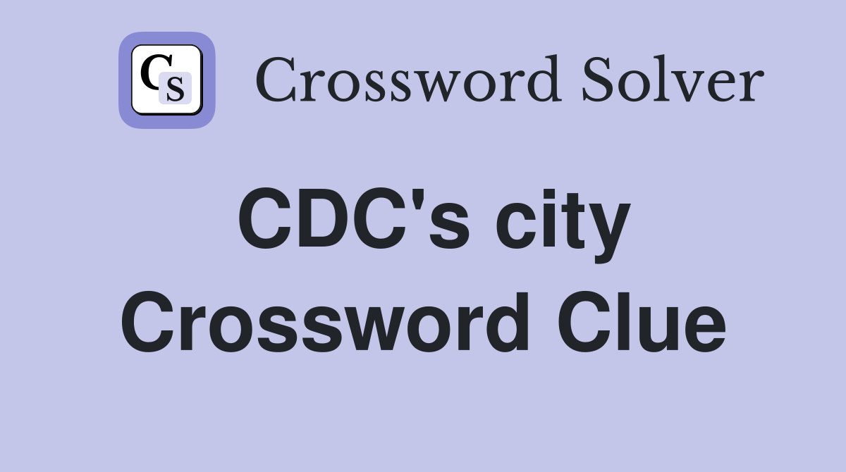CDC's city Crossword Clue