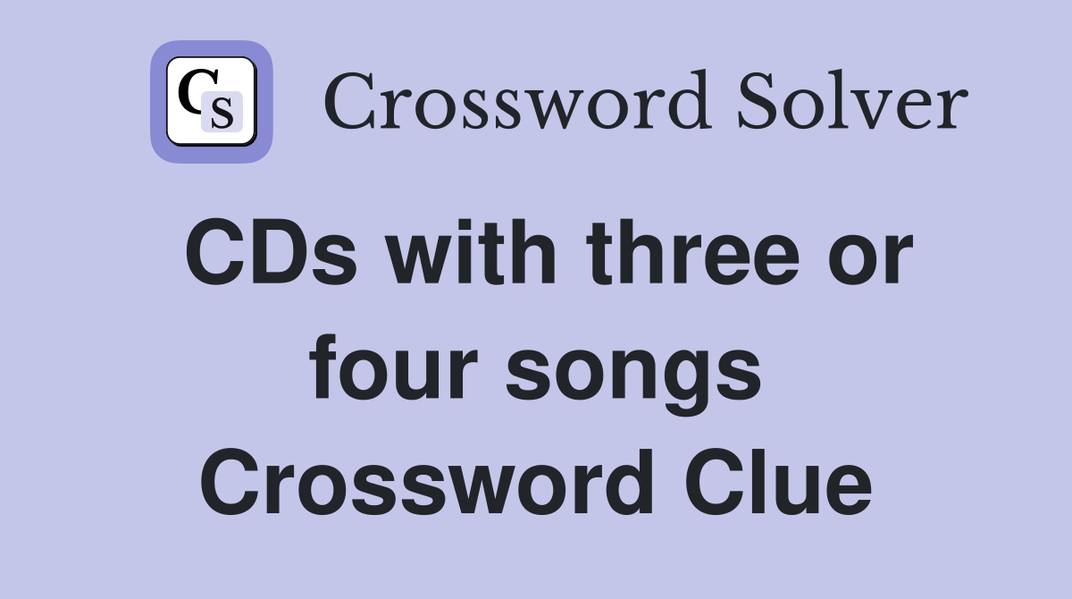 CDs with three or four songs Crossword Clue
