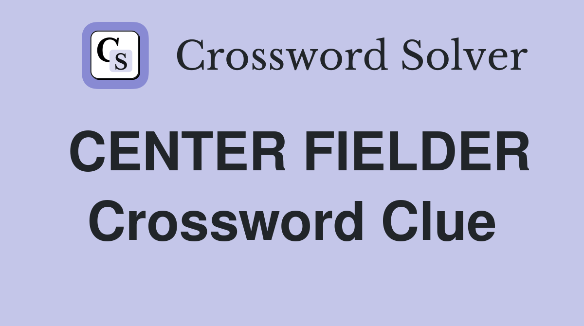 CENTER FIELDER Crossword Clue