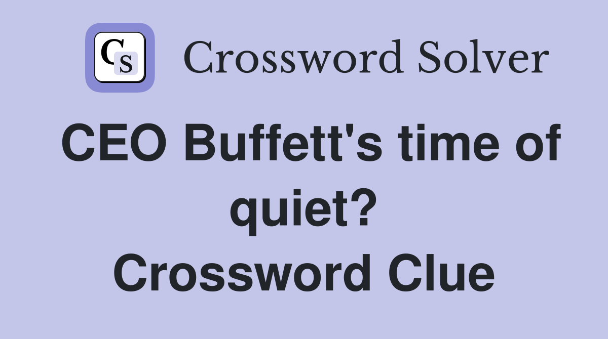 CEO Buffett's time of quiet? Crossword Clue