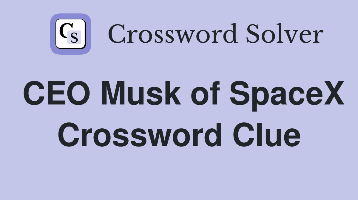 CEO Musk of SpaceX Crossword Clue