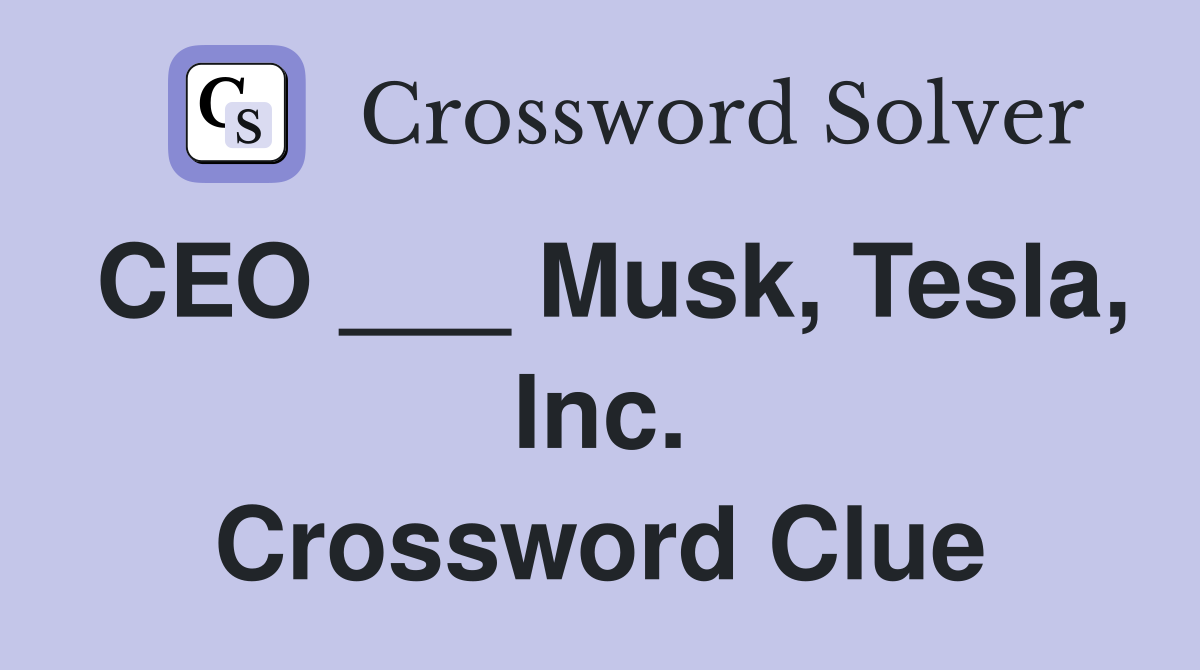 CEO ___ Musk, Tesla, Inc. Crossword Clue