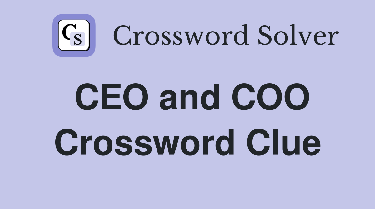 CEO and COO Crossword Clue