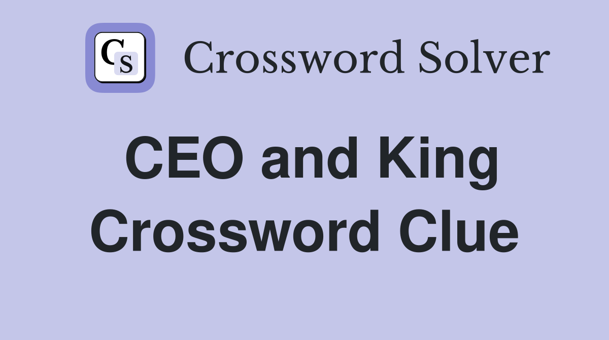 CEO and King Crossword Clue