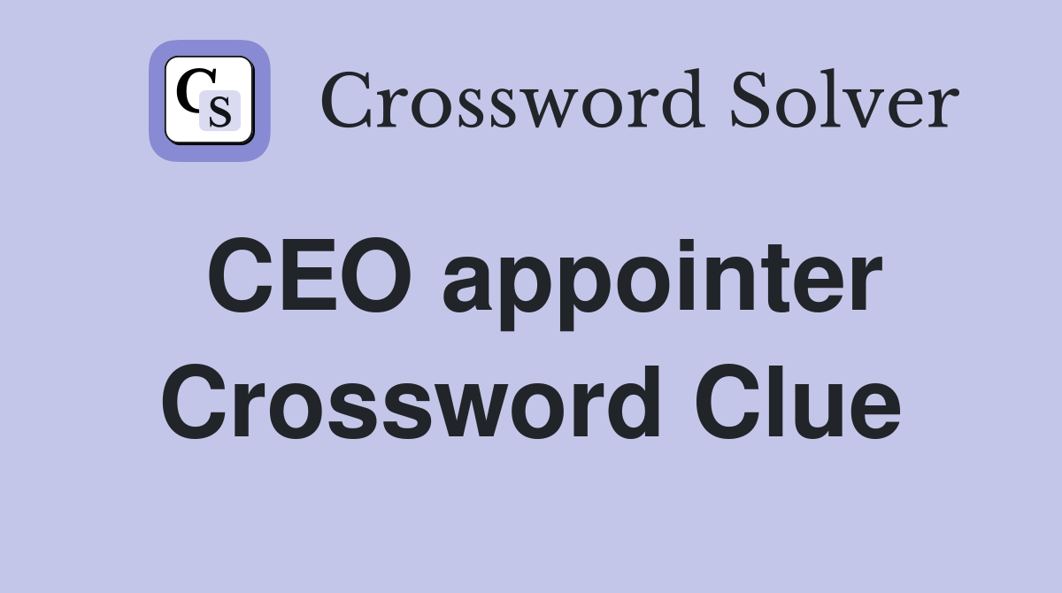 CEO appointer Crossword Clue