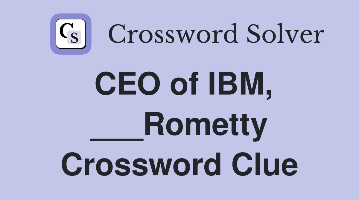 CEO of IBM, ___Rometty Crossword Clue