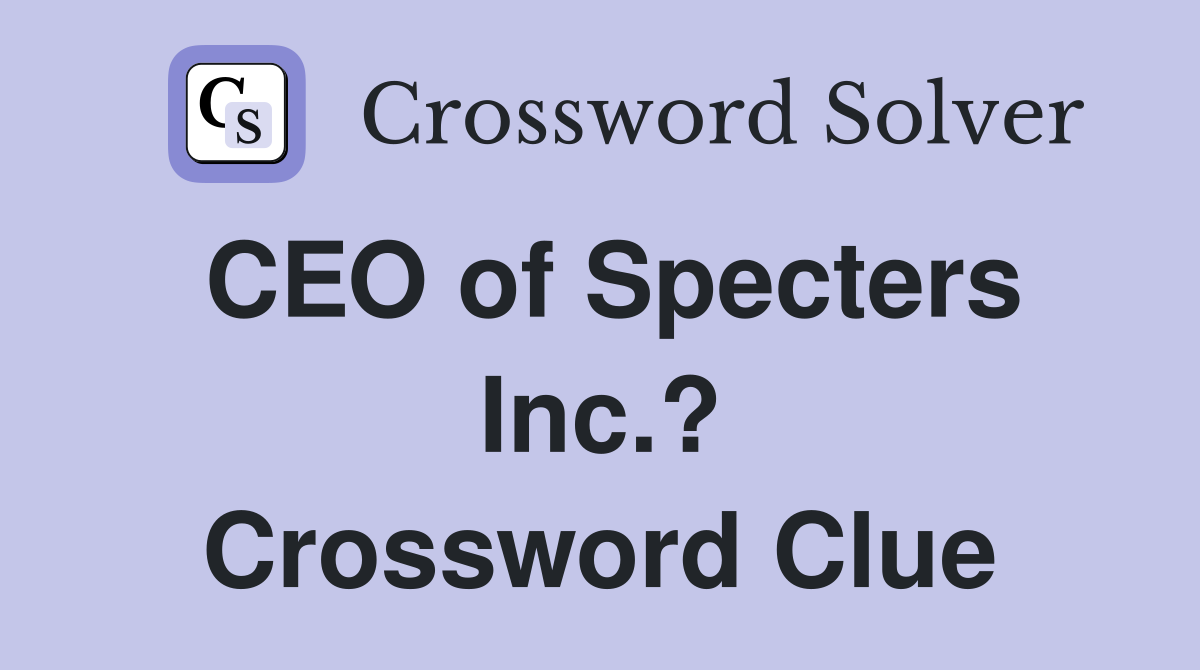 CEO of Specters Inc.? Crossword Clue