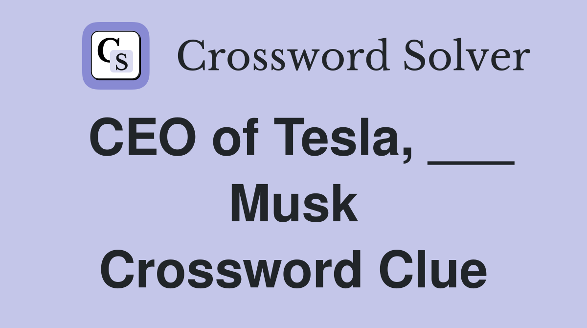 CEO of Tesla, ___ Musk Crossword Clue