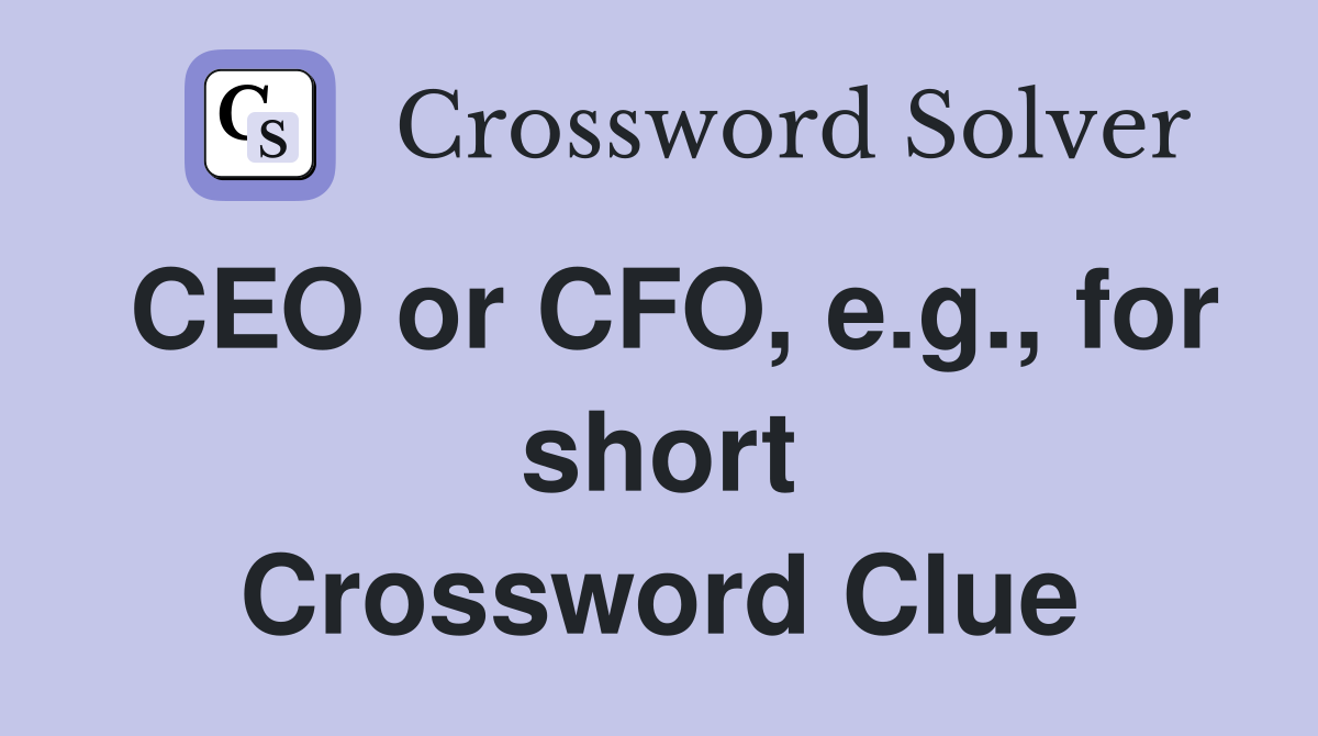 CEO or CFO, e.g., for short Crossword Clue